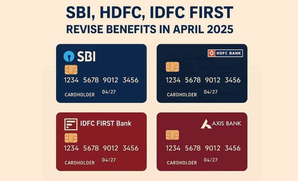 Major Credit Card Overhaul in India: SBI, HDFC, IDFC First, and Axis Revise Benefits from April 2025
